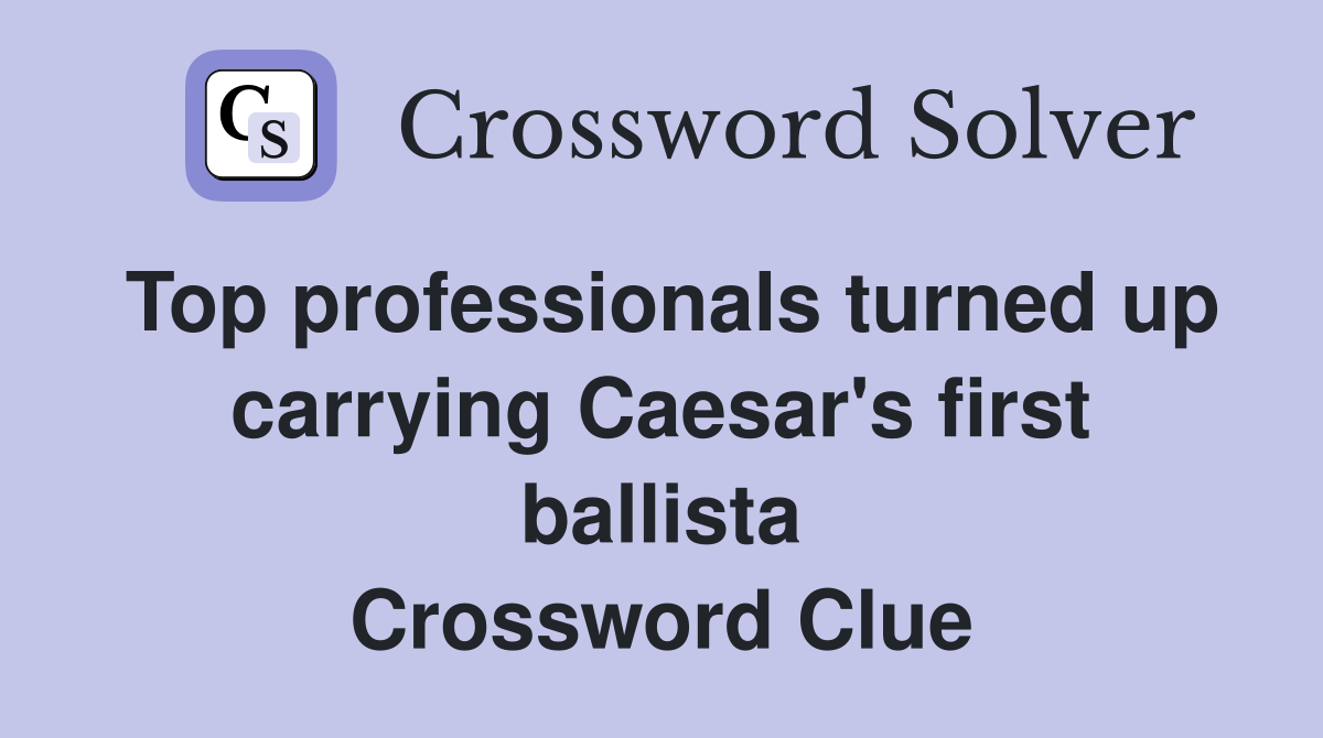 Top professionals turned up carrying Caesar's first ballista